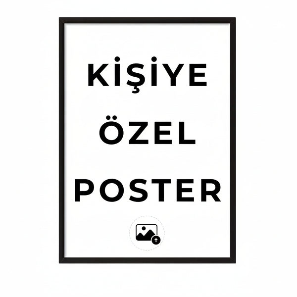Siyah çerçeveli, beyaz zemin üzerinde 'Kişiye Özel Poster' yazısı ve fotoğraf yükleme ikonu.